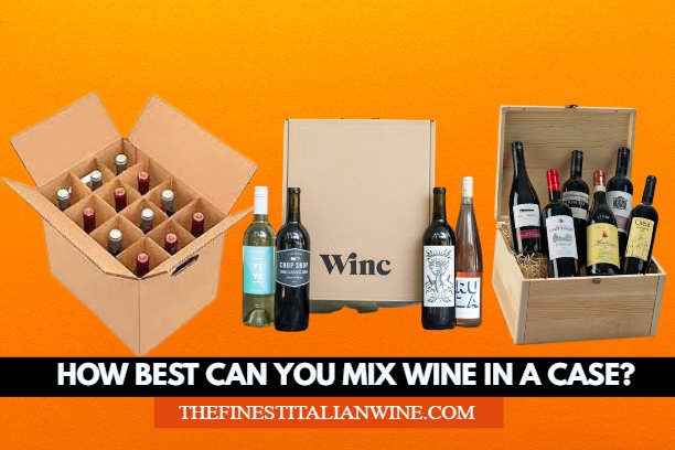 How-best-can-you-mix-wine-in-a-case